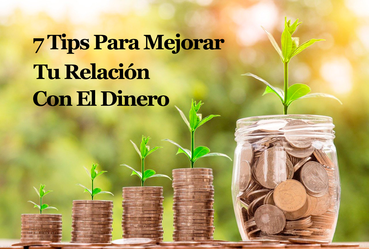 ¡DESCARGA LOS 7 TIPS PARA MEJORAR TU RELACIÓNCON EL DINERO!